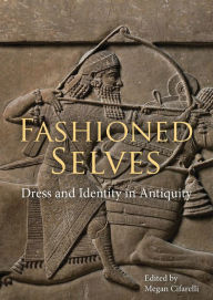 Title: Fashioned Selves: Dress and Identity in Antiquity, Author: Megan Cifarelli