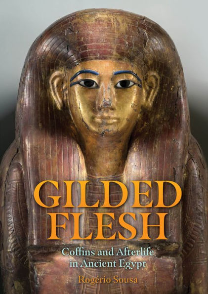 Gilded Flesh: Coffins and Afterlife Ancient Egypt