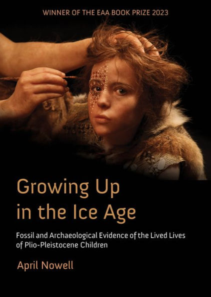 Growing Up the Ice Age: Fossil and Archaeological Evidence of Lived Lives Plio-Pleistocene Children