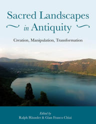 Title: Sacred Landscapes in Antiquity: Creation, Manipulation, Transformation, Author: Ralph Haussler