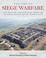 Title: The Art of Siege Warfare and Military Architecture from the Classical World to the Middle Ages, Author: Michael Eisenberg