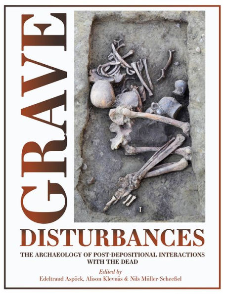 Grave Disturbances: the Archaeology of Post-depositional Interactions with Dead