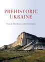 Prehistoric Ukraine: From the First Hunters to the First Farmers