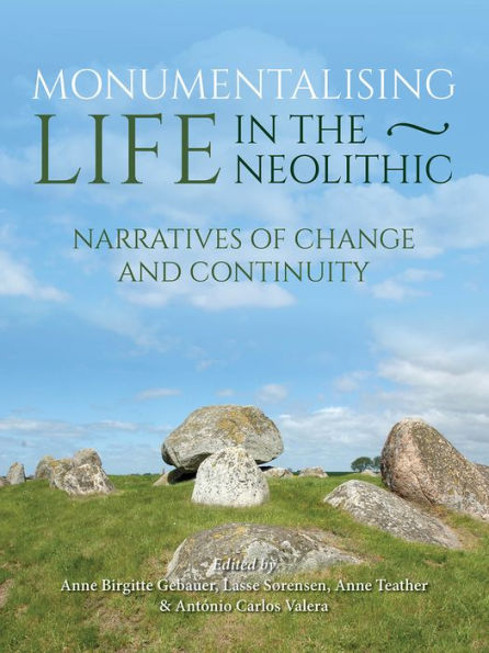 Monumentalising Life the Neolithic: Narratives of Continuity and Change