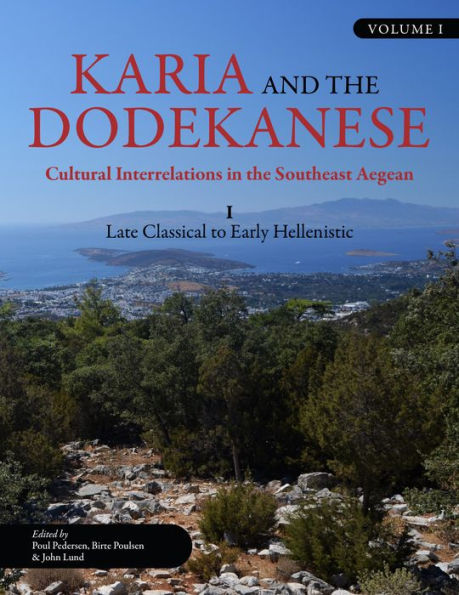 Karia and the Dodekanese: Cultural Interrelations Southeast Aegean I Late Classical to Early Hellenistic