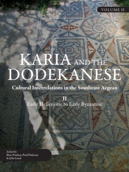 Karia and the Dodekanese: Cultural Interrelations Southeast Aegean II Early Hellenistic to Byzantine