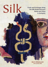 Title: Silk: Trade and Exchange along the Silk Roads between Rome and China in Antiquity, Author: Berit Hildebrandt