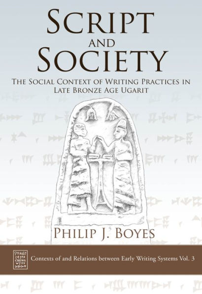 Script and Society: The Social Context of Writing Practices Late Bronze Age Ugarit