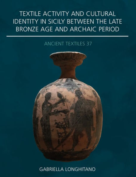 Textile Activity and Cultural Identity Sicily Between the Late Bronze Age Archaic Period