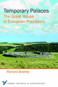 Title: Temporary Palaces: The Great House in European Prehistory, Author: Richard Bradley
