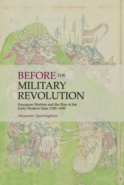 Before the Military Revolution: European Warfare and the Rise of the Early Modern State 1300-1490