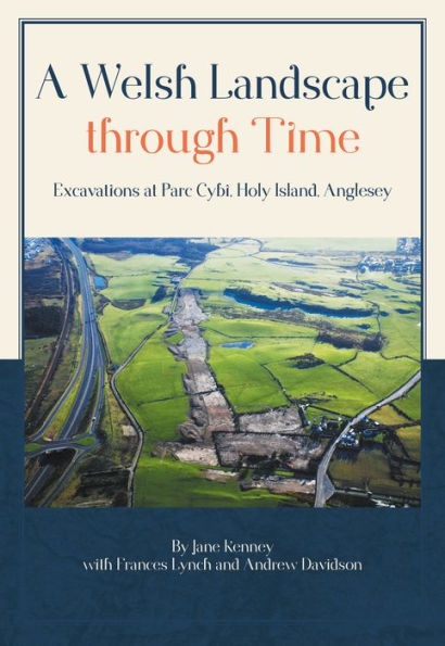 A Welsh Landscape through Time: Excavations at Parc Cybi, Holy Island, Anglesey