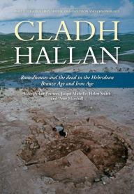 Title: Cladh Hallan - Roundhouses and the dead in the Hebridean Bronze Age and Iron Age: Part I: Stratigraghy, Spatial Organisation and Chronology, Author: Mike Parker Pearson