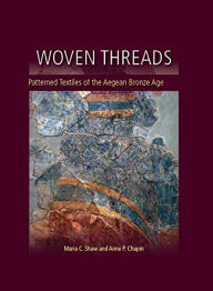 Title: Woven Threads: Patterned Textiles of the Aegean Bronze Age, Author: Maria C. Shaw