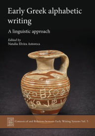 Title: Early Greek Alphabetic Writing: A Linguistic Approach, Author: Natalia Elvira Astoreca