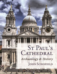 Title: St Paul's Cathedral: Archaeology and History, Author: John Schofield