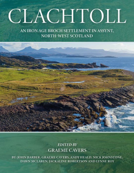 Clachtoll: An Iron Age Broch Settlement Assynt, North-west Scotland