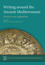 Title: Writing Around the Ancient Mediterranean: Practices and Adaptations, Author: Philippa M. Steele