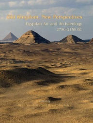 Title: Old Kingdom, New Perspectives: Egyptian Art and Archaeology 2750-2150 BC, Author: Nigel Strudwick
