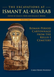 Title: The Excavations at Ismant al-Kharab: Volume 1 - Roman Period Cartonnage from the Kellis 1 Cemetery, Author: Carlo Rindi Nuzzolo