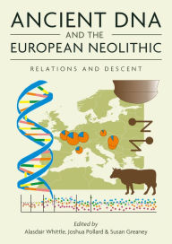 Title: Ancient DNA and the European Neolithic: Relations and Descent, Author: Alasdair Whittle