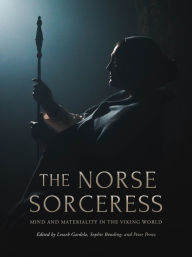Title: The Norse Sorceress: Mind and Materiality in the Viking World, Author: W.M. Flinders Petrie