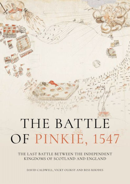 the Battle of Pinkie, 1547: Last Between Independent Kingdoms Scotland and England