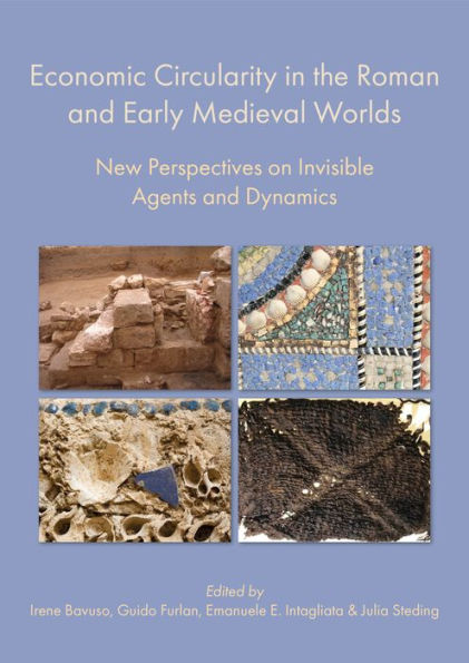 Economic Circularity the Roman and Early Medieval Worlds: New Perspectives on Invisible Agents Dynamics