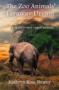 Title: The Zoo Animals' Faraway Dream, Author: Kathryn Rose Newey