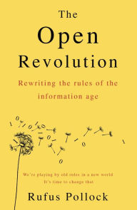 Title: The Open Revolution: Rewriting the rules of the information age, Author: Rufus Pollock