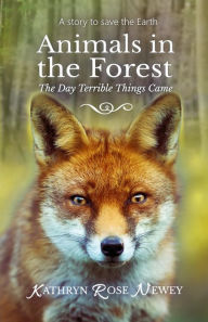 Title: Animals in the Forest: The Day Terrible Things Came, Author: Kathryn Rose Newey