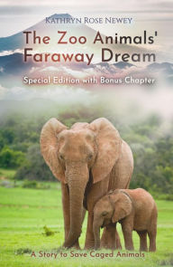 Title: The Zoo Animals' Faraway Dream (Special Edition): A Story to Save Caged Animals, Author: Kathryn Rose Newey