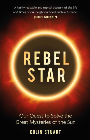 Rebel Star: Our Quest to Solve the Great Mysteries of Sun