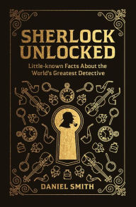 Download books on kindle for free Sherlock Unlocked: Little-known Facts About the World's Greatest Detective 9781789290691  English version by Daniel Smith