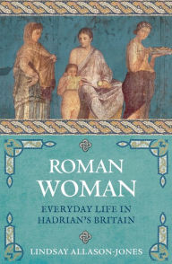 Open source audio books free download Roman Woman: Everyday Life in Hadrian's Britain by Lindsay Allason-Jones PDF 9781789290745