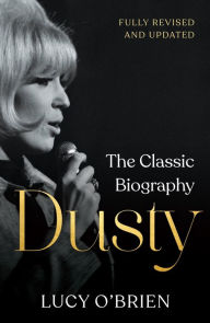 Title: Dusty: The Classic Biography, Author: Lucy O'Brien