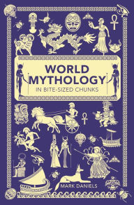 Title: World Mythology in Bite Sized Chunks, Author: Mark Daniels