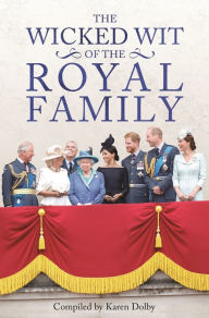 Title: The Wicked Wit of the Royal Family, Author: Karen Dolby