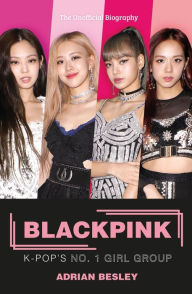 Ebook free pdf file download Blackpink: K-Pop's No.1 Girl Group by Adrian Besley (English Edition) iBook PDF 9781789291926