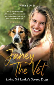Title: Janey the Vet: Saving Sri Lanka's Street Dogs, Author: Janey Lowes