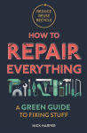 Alternative view 1 of How to Repair Everything: A Green Guide to Fixing Stuff