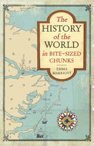 Title: The History of the World in Bite Sized Chunks, Author: Emma Marriott