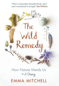 Free books on online to download audio The Wild Remedy: How Nature Mends Us - A Diary by  9781789292909 (English literature)