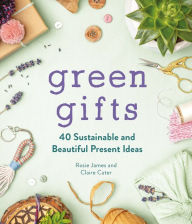 Download free books pdf Green Gifts: 40 Sustainable and Beautiful Present Ideas 9781789293210 iBook MOBI by Rosie James, Claire Cater (English literature)