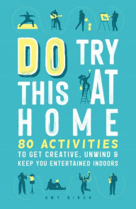 Free online ebooks download Do Try This at Home: 80 Activities to Get Creative, Unwind & Keep You Entertained Indoors  English version 9781789293265 by 