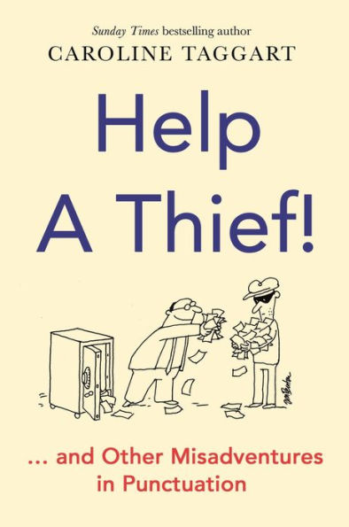 Help a Thief!: And Other Misadventures in Punctuation