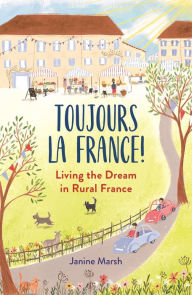 Google books full text download Toujours La France!: Living the Dream in Rural France 9781789293845 ePub MOBI (English literature) by Janine Marsh
