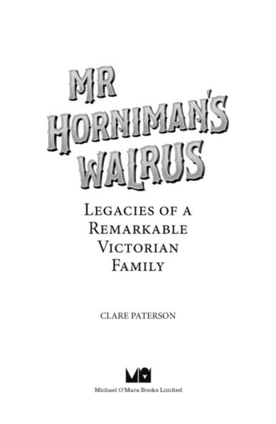 Mr Horniman's Walrus: Legacies of a Remarkable Victorian Family