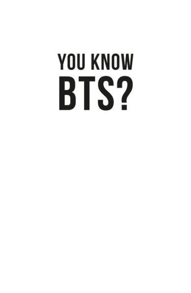 You Know BTS?: The Ultimate ARMY Quiz Book