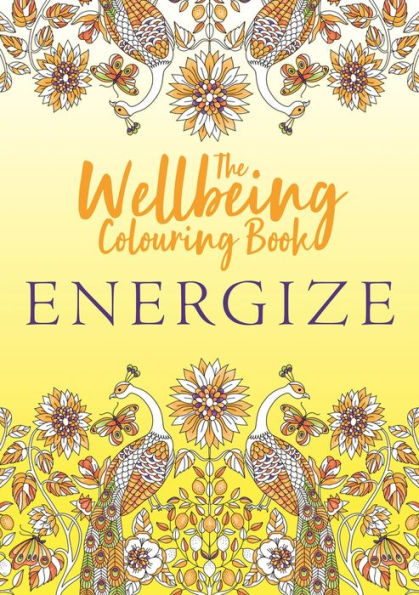 The Wellbeing Colouring Book: Energize